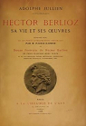 Hector-Berlioz, sa Vie et ses Oeuvres. par Jullien