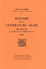 Histoire de la Litterature Arabe des Origines a la Fin du Xve Siecle de J.-C. Tome 3 par Blachre