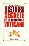 Histoire secrte de la diplomatie vaticane par Lebec