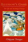 Illusion's Game - The life and teaching of Naropa par Trungpa