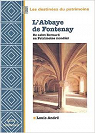 L'Abbaye de Fontenay : De saint Bernard au Patrimoine mondial par Andr