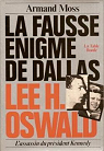 La Fausse nigme de Dallas : Lee H. Oswald, l'assassin du prsident Kennedy par Moss