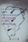 La Franche-Comté sous l'occupation allemande et sa libération (II) par Riche