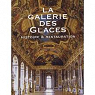 La galerie des glaces. Histoire & restauration par Chteau et du Muse et du Domaine national de Versailles