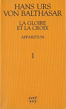 La Gloire et la Croix. Apparition, tome 1 par Balthasar