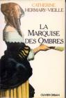 La Marquise Des Ombres Ou La Vie De Marie - Madeleine d' Aubray, Marquise De Brinvilliers par Hermary-Vieille