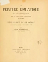 La Peinture Romantique, Essai sur l'volution de la Peinture Franaise de 1815  1830.  par Rosenthal