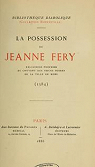 La Possession de Jeanne Fery, religieuse professe du couvent des soeurs noires de la ville de Mons 1584. Par le Dr D.-M. Bourneville. par Bourneville