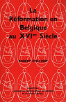 La Rformation en Belgique au XVIe sicle par Collinet