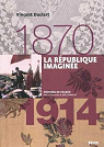 La République imaginée, 1870-1914 par Duclert