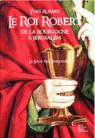 La Saga des Limousins, tome 4 : Le Roi Robert, de la Bourgogne à Jérusalem par Aubard