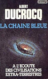 La chane bleue : a l'coute des civilisations extra-terrestres par Ducrocq