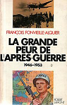 La grande peur de l'Aprs-Guerre 1946 1953 par Fonvieille-Alquier
