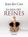 La saga des reines par Jean des Cars