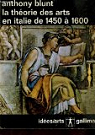 La theorie des arts en Italie de 1450 a 1600 par Blunt