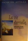 La Vie ternelle, roman par Attali