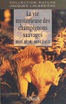 La vie mystrieuse des champignons sauvages par Monceaux