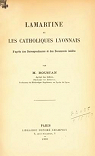 Lamartine et les catholiques lyonnais par Roustan