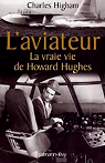 L'aviateur. La vraie vie de Howard Hughes par Higham