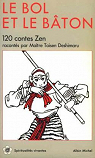 Le Bol et le Bâton : 120 contes Zen par Liebmann