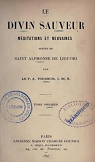 Le Divin Sauveur, mditations et neuvaines tires de saint Alphonse de Liguori, par le P. A. Tournois par Liguori