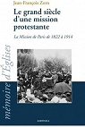 Le Grand sicle d'une mission protestante. La Mission de Paris de 1822  1914 par Zorn