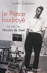 Le Prince foudroyé : La Vie de Nicolas de Stael par Greilsamer