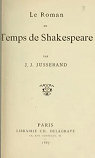 Le Roman au temps de Shakespeare, par J. J. Jusserand par Jusserand