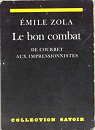 Le bon combat : De Courbet aux impressionnistes par Zola