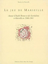 Le jeu de Marseille : Autour d'Andr Breton et des surralistes  Marseille en 1940-1941 par Giraudy