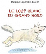 Le loup blanc du Grand Nord par Legendre-Kvater