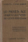 Le moyen-ge jusqu' la guerre de cent ans (classe de quatrime : programmes de 1931). par Malet