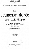 tudes d'histoire romantique : La Jeunesse dore sous Louis-Philippe - Alfred de Musset - De Musard  la reine Pomar - a Prsidente par Sch