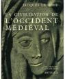Les Grandes Civilisations (tome 3) : La civilisation de l'Occident Mdival par Le Goff