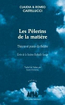 Les Pèlerins de la matière : Théorie et praxis du théâtre : écrits de la Societas Raffaello Sanzio par Castelluci