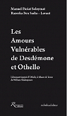 Les amours vulnrables de Desdmone et Othello par Ben Sadia-Lavant