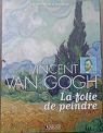 Les cent chefs-d'oeuvre de Vincent Van Gogh : La folie de peindre par Atlas