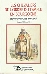 Les chevaliers de l'ordre du Temple en Bourgogne : Les commanderies templires par Trillaud