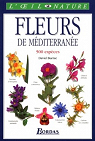 Les fleurs de Méditerranée: Le guide visuel de plus de 500 espèces de fleurs sauvages par Burnie