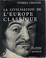 Les grandes Civilisations (5) : La Civilisation de l'Europe classique par Chaunu