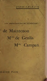 Les prcurseurs du fminisme : Madame de Maintenon, Madame de Genlis, Madame de Campan; leur rle dans l'ducation chrtienne de la femme. par Chabaud