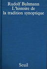 L'histoire de la tradition synoptique, suivie du complment de 1971 par Bultmann