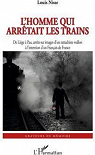 L'homme qui arrtait les trains : De Lige  Pau, arrts sur images d'un rattachiste wallon  l'intention d'un Franais de France par Nisse