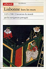 Lisbonne hors les murs. 1415-1580, L'Invention du monde par les navigateurs portugais par Chandeigne