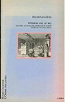 L'ordre des livres. Lecteurs, auteurs, bibliothèques en Europe entre le XIVe et XVIIIe siècle par Chartier
