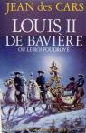 Louis II de Bavire ou le roi foudroy par Cars