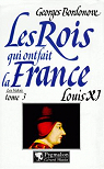 Les rois qui ont fait la France, tome 11 : Louis XI par Bordonove