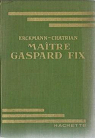 Maitre Gaspard Fix par Erckmann-Chatrian