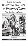 Monstres et merveilles de la Franche-Comt : Fes, fantmes et dragons par Rochelandet
