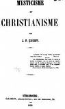 Mysticisme et christianisme. Thse prsente  la facult de thologie protestante de Strasbourg par Gruet